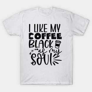 I like My Coffee Black as My SOUL T-Shirt